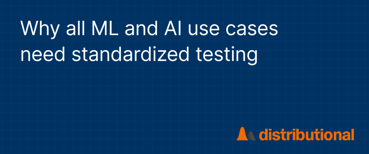 Why all ML and AI use cases need standardized testing