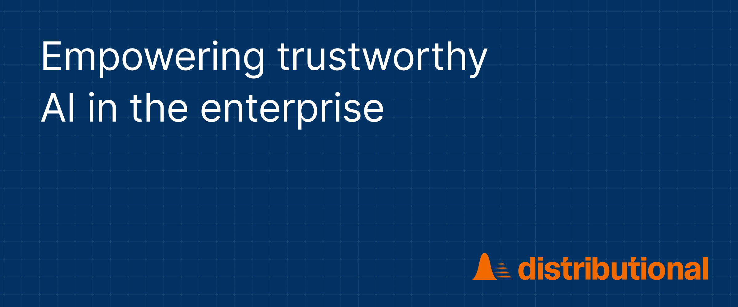 Distributional: Empowering trustworthy AI in the enterprise