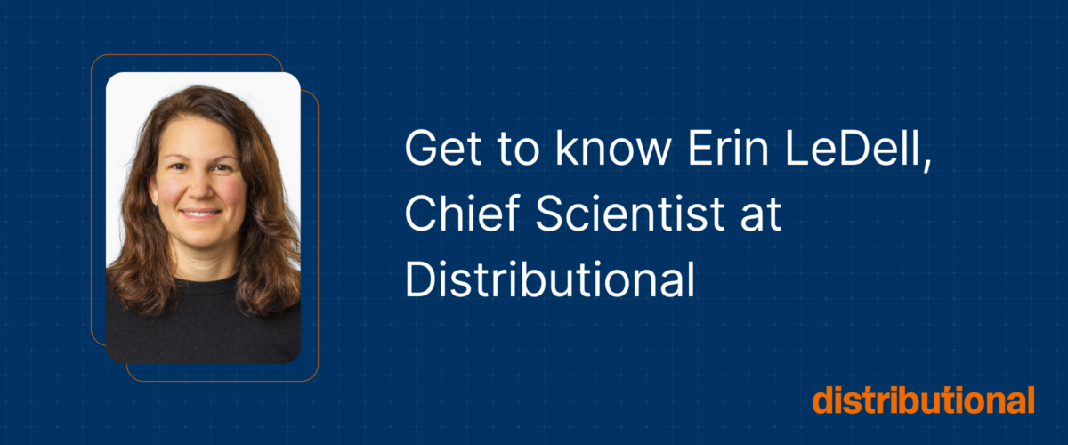 Get to know Erin LeDell, Chief Scientist at Distributional