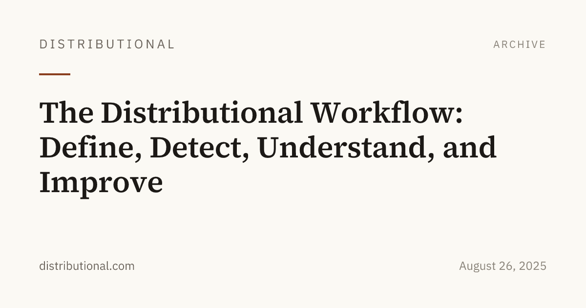 The Distributional Workflow: Define, Detect, Understand, and Improve ...
